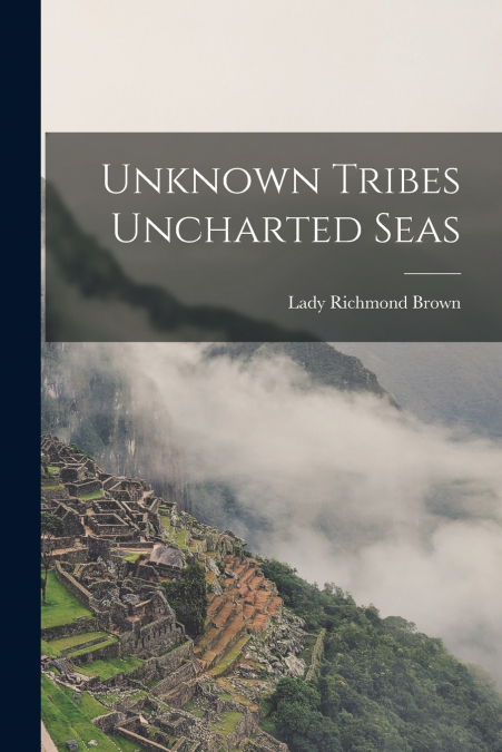 Unknown Tribes Uncharted Seas