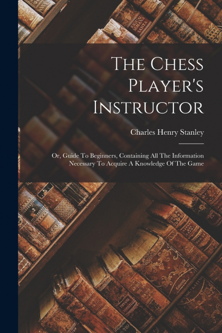 The Chess Player’s Instructor