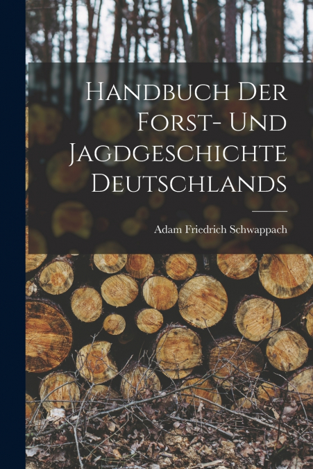 Handbuch der Forst- und Jagdgeschichte Deutschlands