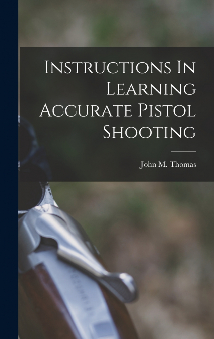 Instructions In Learning Accurate Pistol Shooting