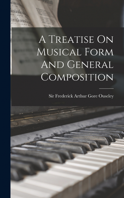 A Treatise On Musical Form And General Composition