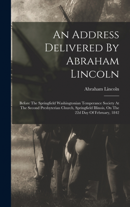 An Address Delivered By Abraham Lincoln