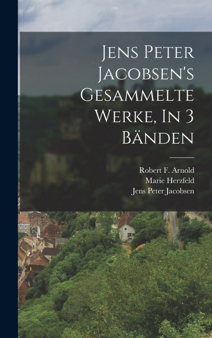 Jens Peter Jacobsen’s Gesammelte Werke, In 3 Bänden