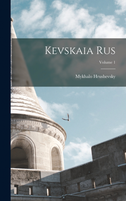 Kevskaia Rus; Volume 1