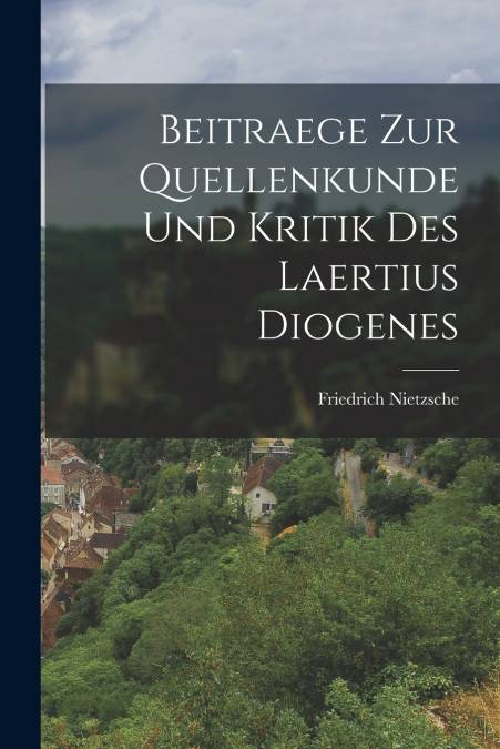 Beitraege Zur Quellenkunde Und Kritik Des Laertius Diogenes