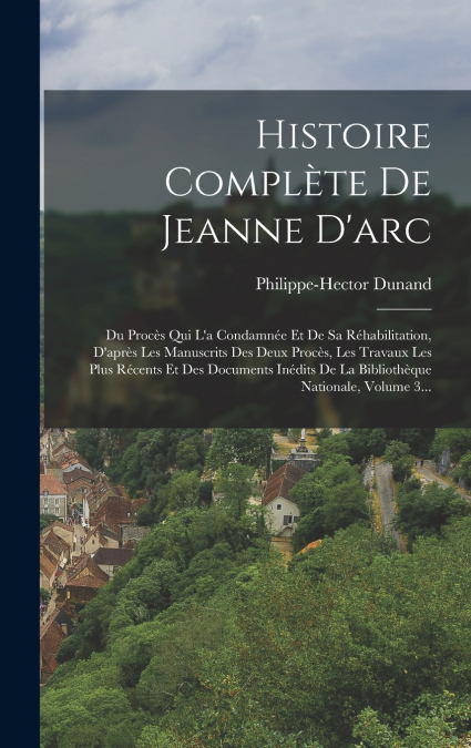 Histoire Complète De Jeanne D’arc
