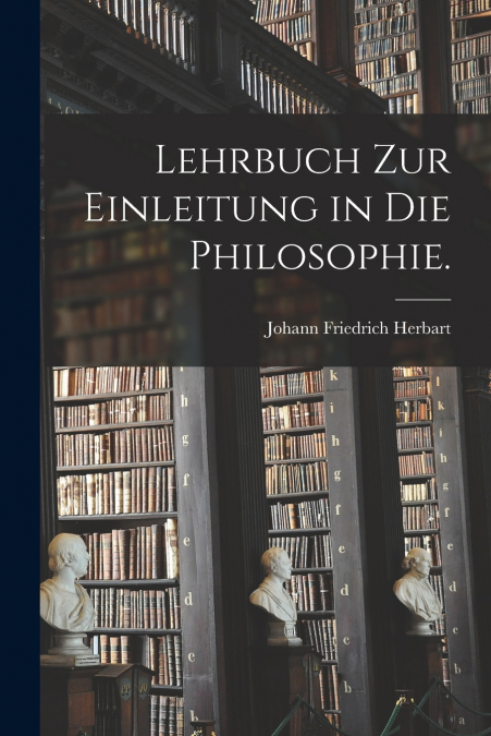 Lehrbuch zur Einleitung in die Philosophie.