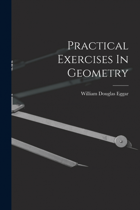 Practical Exercises In Geometry