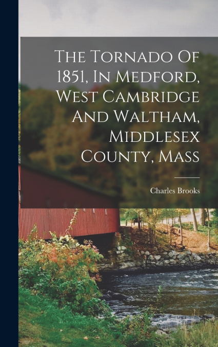 The Tornado Of 1851, In Medford, West Cambridge And Waltham, Middlesex County, Mass