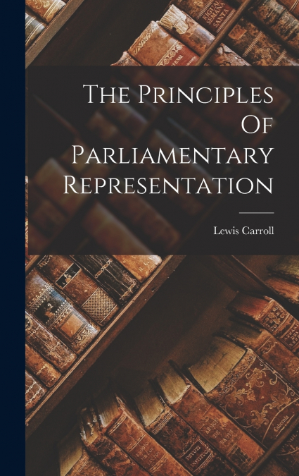 The Principles Of Parliamentary Representation