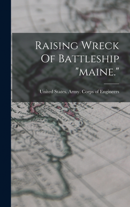 Raising Wreck Of Battleship 'maine.'