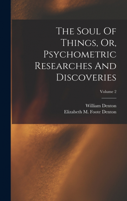 The Soul Of Things, Or, Psychometric Researches And Discoveries; Volume 2