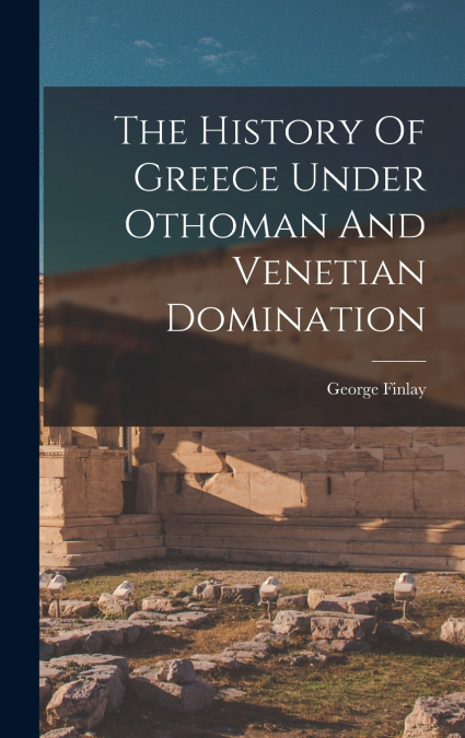 The History Of Greece Under Othoman And Venetian Domination