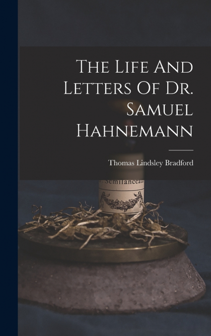 The Life And Letters Of Dr. Samuel Hahnemann