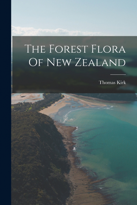 The Forest Flora Of New Zealand