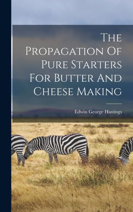 The Propagation Of Pure Starters For Butter And Cheese Making