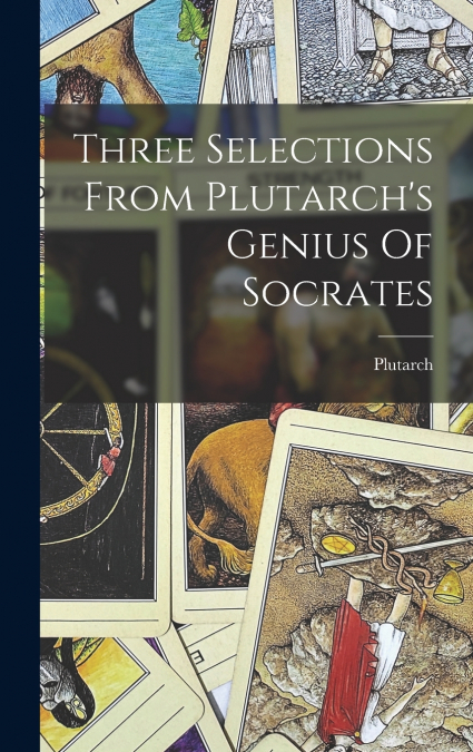 Three Selections From Plutarch’s Genius Of Socrates
