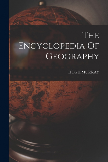 The Encyclopedia Of Geography