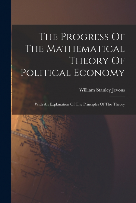 The Progress Of The Mathematical Theory Of Political Economy