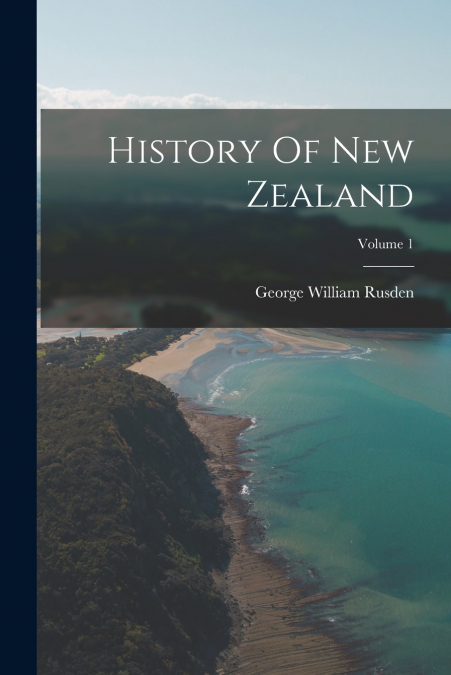 History Of New Zealand; Volume 1