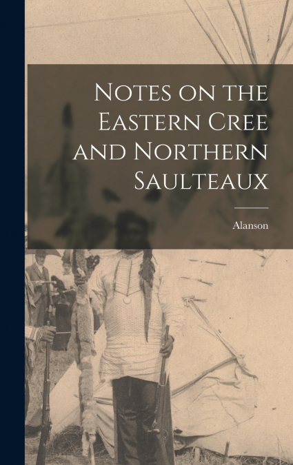 Notes on the Eastern Cree and Northern Saulteaux