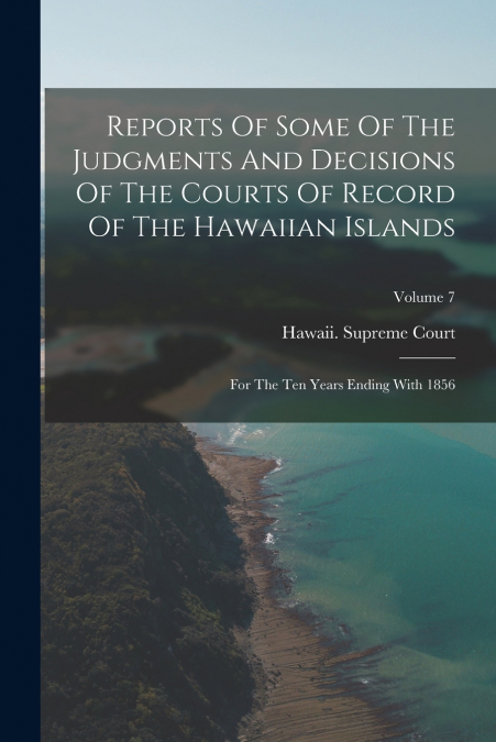 Reports Of Some Of The Judgments And Decisions Of The Courts Of Record Of The Hawaiian Islands