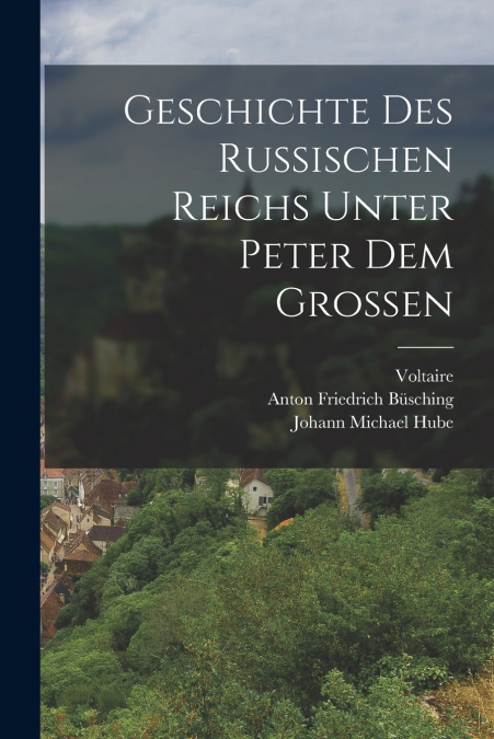 Geschichte des Russischen Reichs Unter Peter dem Grossen