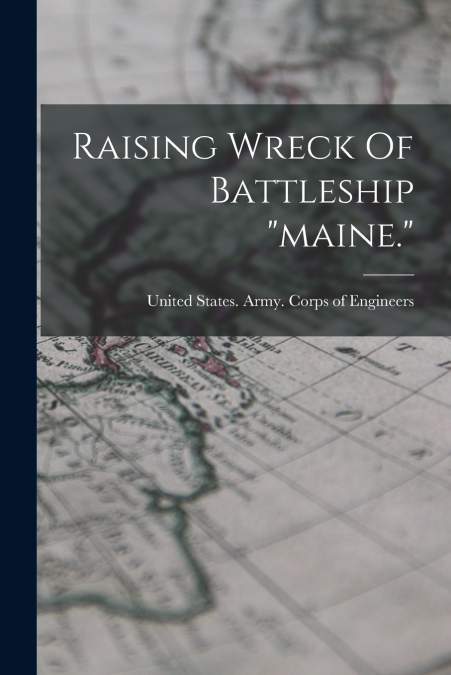 Raising Wreck Of Battleship 'maine.'