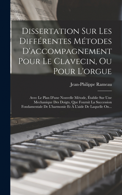 Dissertation Sur Les Différentes Métodes D’accompagnement Pour Le Clavecin, Ou Pour L’orgue