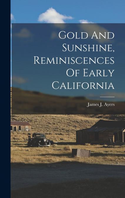Gold And Sunshine, Reminiscences Of Early California