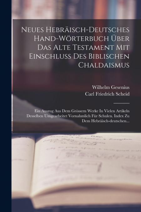 Neues Hebräisch-deutsches Hand-wörterbuch Über Das Alte Testament Mit Einschluss Des Biblischen Chaldaismus