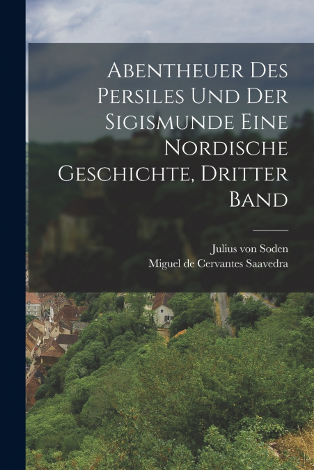 Abentheuer des Persiles und der Sigismunde eine nordische Geschichte, Dritter Band