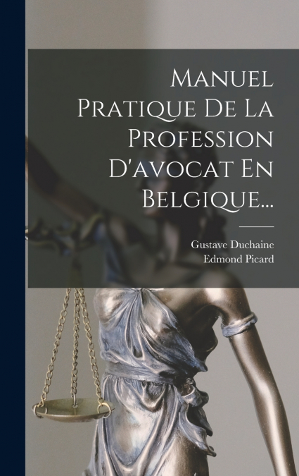 Manuel Pratique De La Profession D’avocat En Belgique...