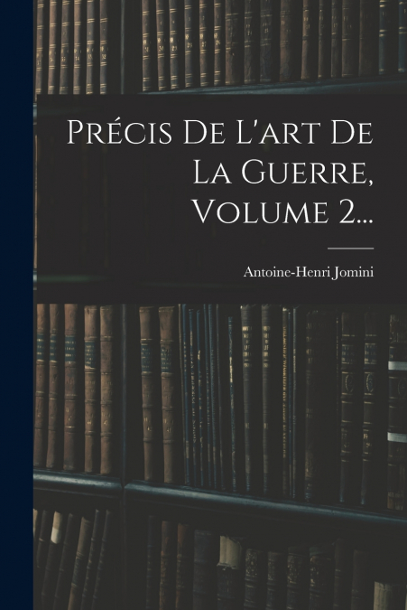 Précis De L’art De La Guerre, Volume 2...