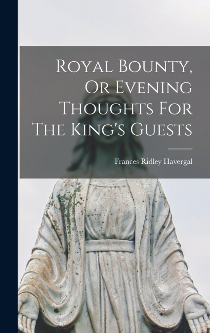 Royal Bounty, Or Evening Thoughts For The King’s Guests
