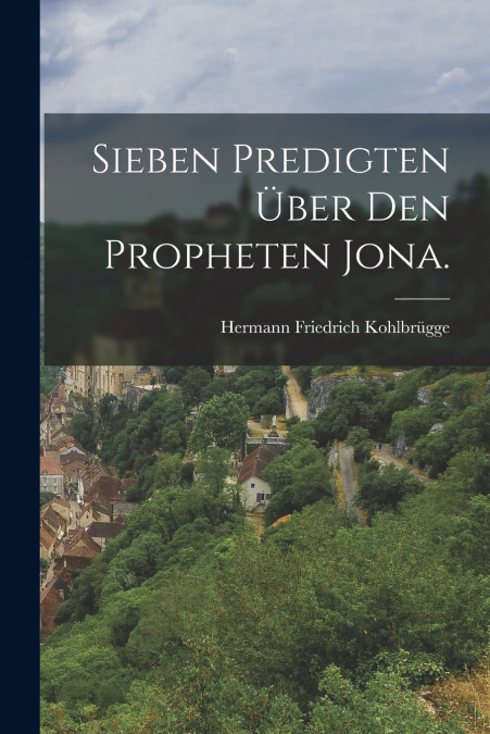 Sieben Predigten über den Propheten Jona.