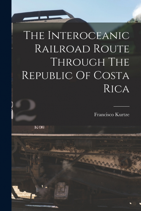 The Interoceanic Railroad Route Through The Republic Of Costa Rica