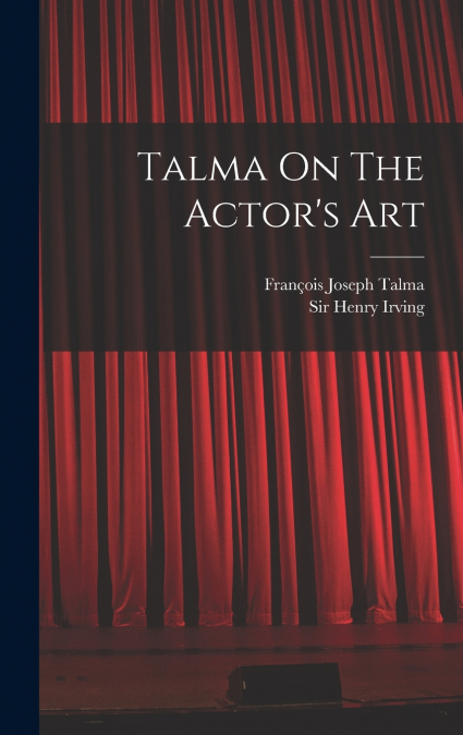 Talma On The Actor’s Art