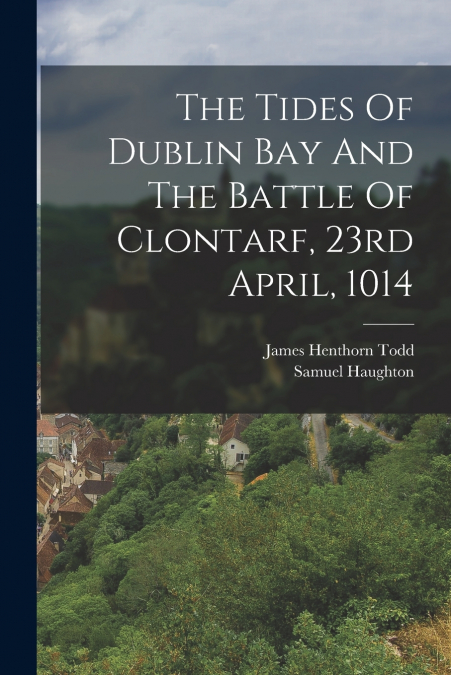 The Tides Of Dublin Bay And The Battle Of Clontarf, 23rd April, 1014