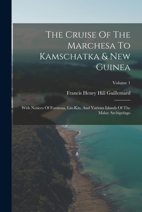 The Cruise Of The Marchesa To Kamschatka & New Guinea