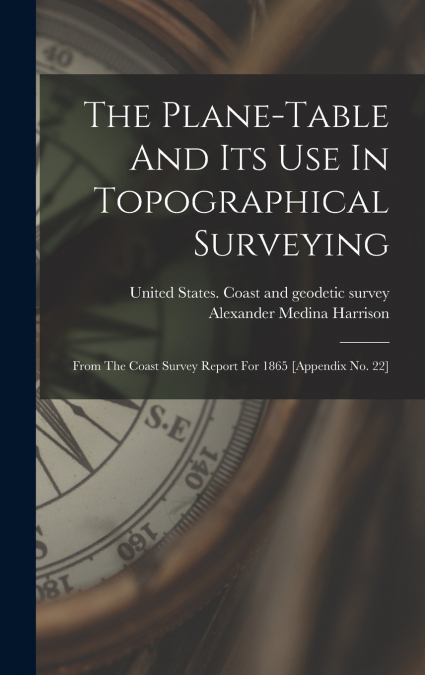 The Plane-table And Its Use In Topographical Surveying