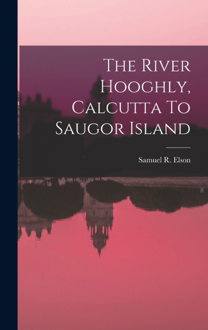 The River Hooghly, Calcutta To Saugor Island