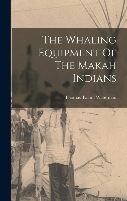 The Whaling Equipment Of The Makah Indians