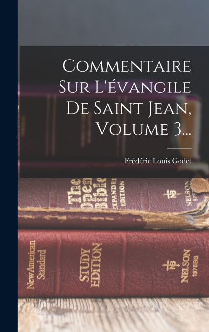 Commentaire Sur L’évangile De Saint Jean, Volume 3...