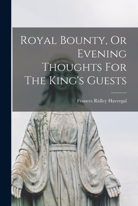 Royal Bounty, Or Evening Thoughts For The King’s Guests