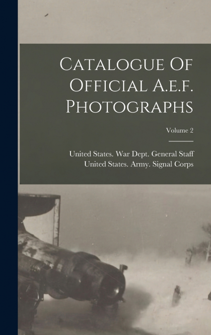 Catalogue Of Official A.e.f. Photographs; Volume 2