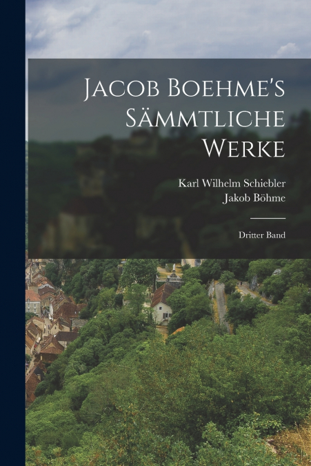 Jacob Boehme’s Sämmtliche Werke