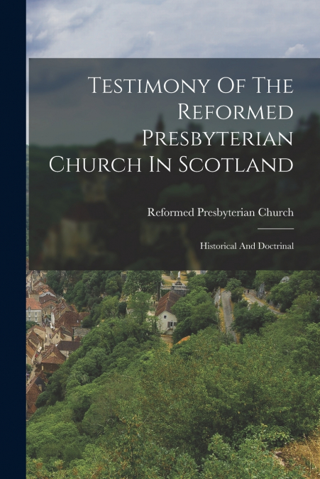 Testimony Of The Reformed Presbyterian Church In Scotland