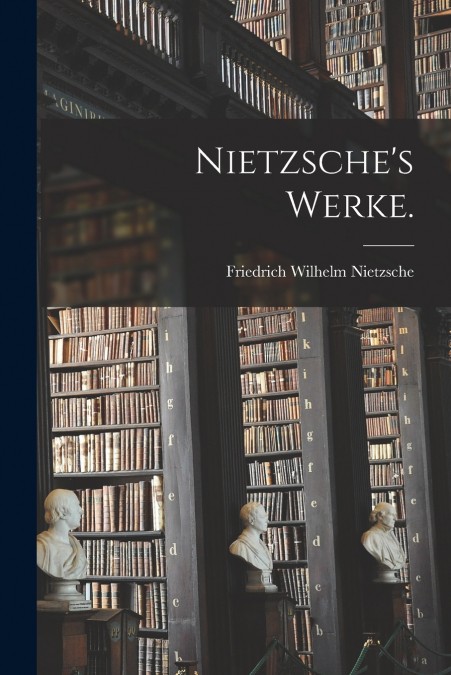 Nietzsche’s Werke.