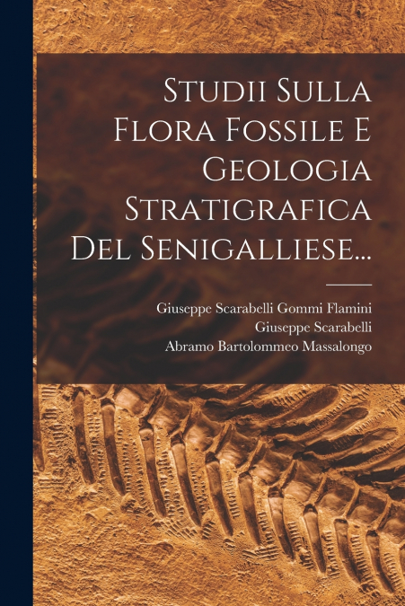 Studii Sulla Flora Fossile E Geologia Stratigrafica Del Senigalliese...